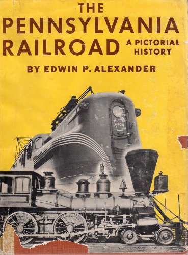 The Pennsylvania Railroad A Pictorial History by Edwin P. Alexander